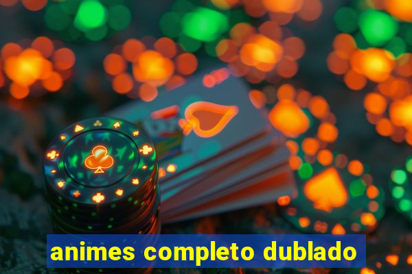 animes completo dublado